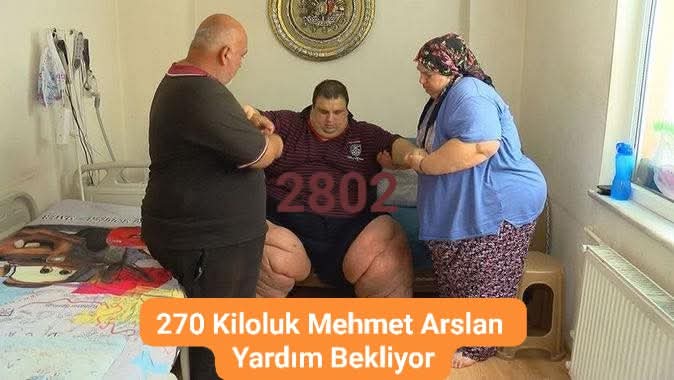 270 KİLOLUK MEHMET ARSLAN YARDIM BEKLİYOR .