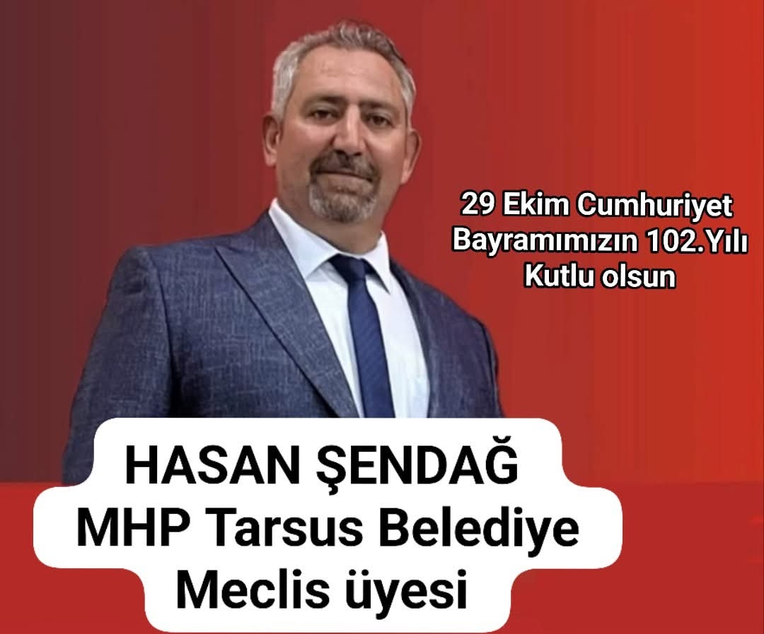 MHP TARSUS BELEDİYESİ MECLİS ÜYESİ HASAN ŞENDAĞ 29 EKİM CUMHURİYET BAYRAMINI KUTLADI